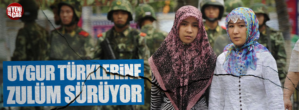 Uygur Türklerine zulüm sürüyor