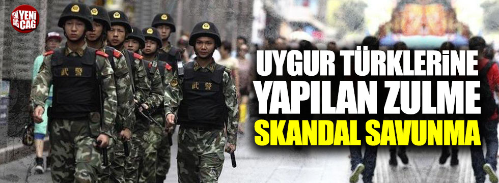 Uygur Türklerine yapılan zulme skandal savunma