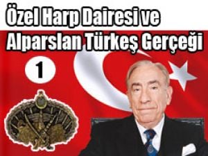 Özel Harp Dairesi ve Alparslan Türkeş Gerçeği -1-