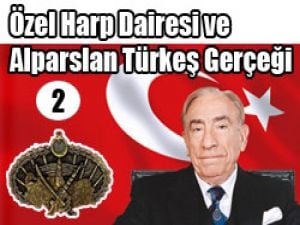 Özel Harp Dairesi ve Alparslan Türkeş Gerçeği -2-