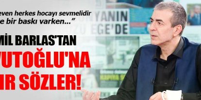 Cemil Barlas'tan Başbakan Davutoğlu'na ağır sözler