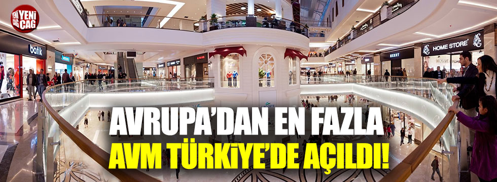 Avrupa'da en fazla AVM Türkiye'de açıldı.